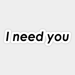 I need you Sticker